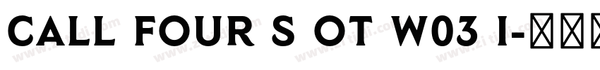 Call Four S OT W03 I字体转换 Call Four S OT W03 I字体转换